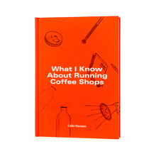 Książka What I Know About Running Coffee Shops - Colin Harmon